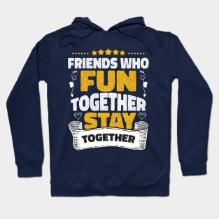 Friends who fun together stay together Hoodie